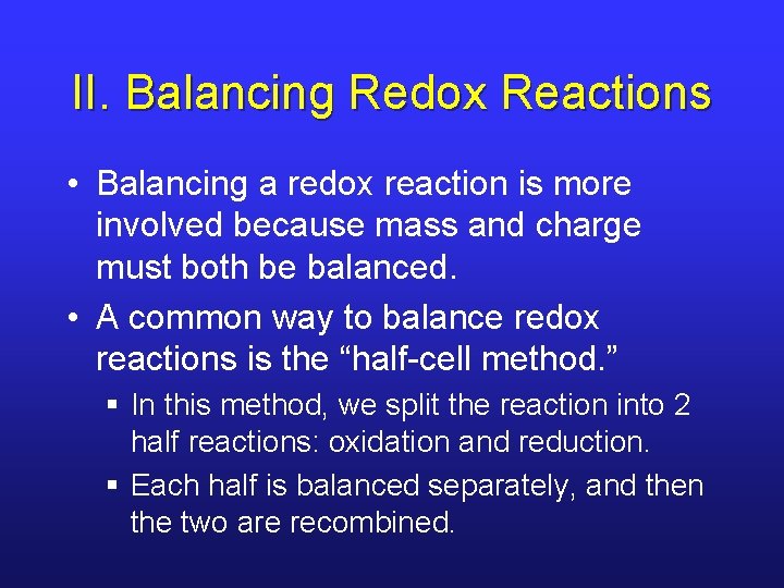 II. Balancing Redox Reactions • Balancing a redox reaction is more involved because mass