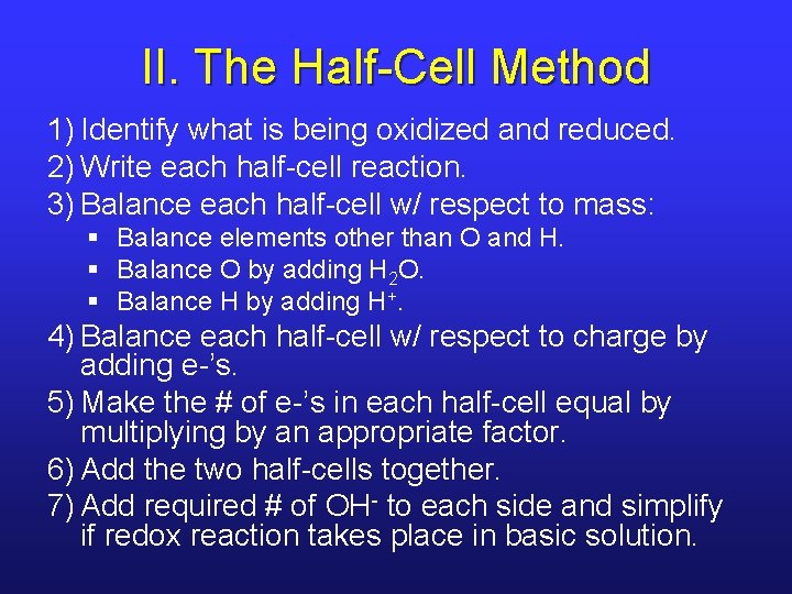 II. The Half-Cell Method 1) Identify what is being oxidized and reduced. 2) Write