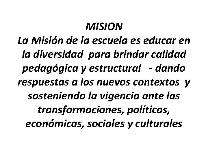 MISION La Misión de la escuela es educar en la diversidad para brindar calidad