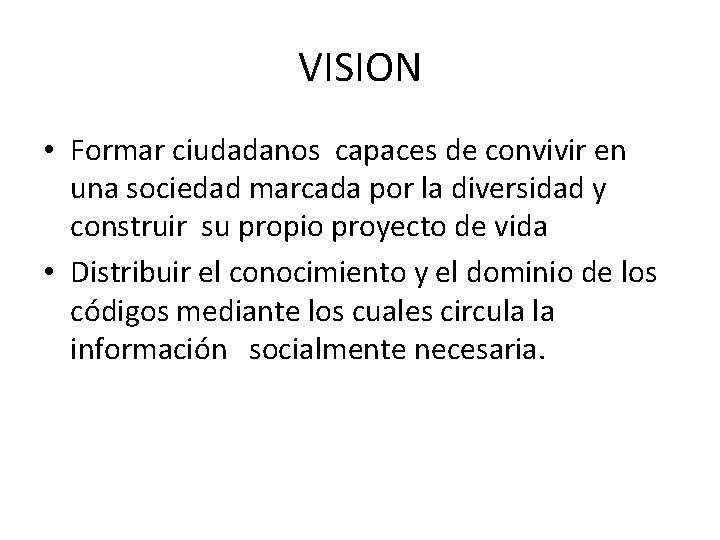 VISION • Formar ciudadanos capaces de convivir en una sociedad marcada por la diversidad