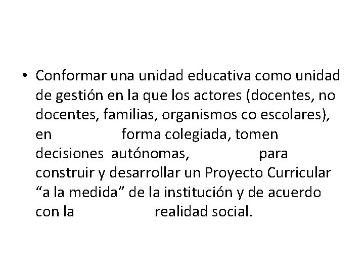  • Conformar una unidad educativa como unidad de gestión en la que los