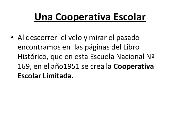 Una Cooperativa Escolar • Al descorrer el velo y mirar el pasado encontramos en