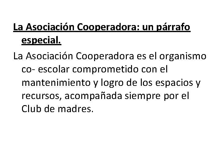 La Asociación Cooperadora: un párrafo especial. La Asociación Cooperadora es el organismo co- escolar