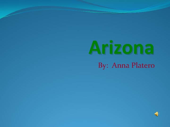 Arizona By: Anna Platero 