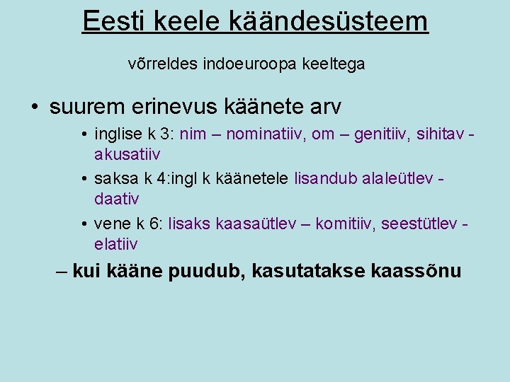 Eesti keele käändesüsteem võrreldes indoeuroopa keeltega • suurem erinevus käänete arv • inglise k