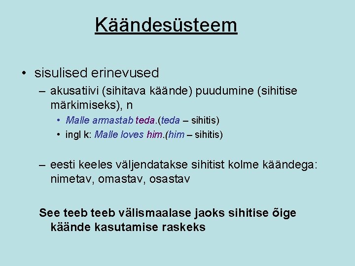 Käändesüsteem • sisulised erinevused – akusatiivi (sihitava käände) puudumine (sihitise märkimiseks), n • Malle