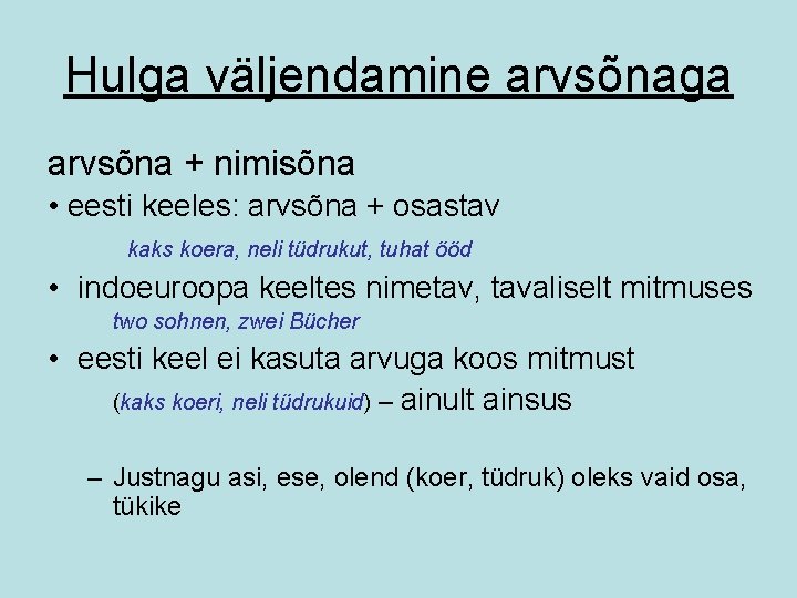 Hulga väljendamine arvsõnaga arvsõna + nimisõna • eesti keeles: arvsõna + osastav kaks koera,