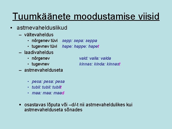 Tuumkäänete moodustamise viisid • astmevahelduslikud – vältevaheldus • nõrgenev tüvi sepp: sepa: seppa •