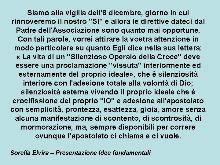 Siamo alla vigilia dell'8 dicembre, giorno in cui rinnoveremo il nostro "SI" e allora