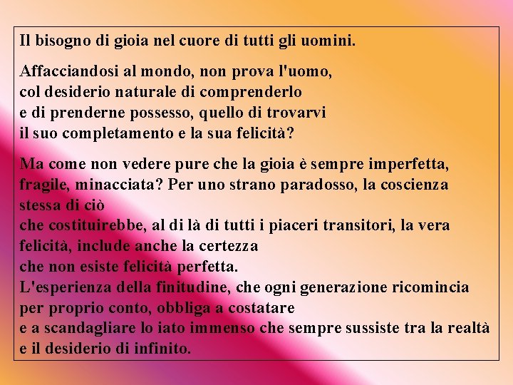 Il bisogno di gioia nel cuore di tutti gli uomini. Affacciandosi al mondo, non