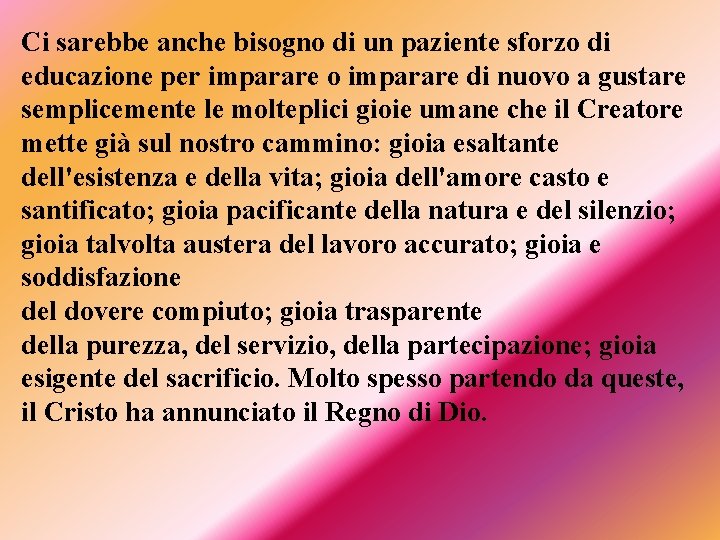 Ci sarebbe anche bisogno di un paziente sforzo di educazione per imparare o imparare