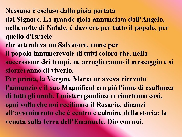 Nessuno è escluso dalla gioia portata dal Signore. La grande gioia annunciata dall'Angelo, nella