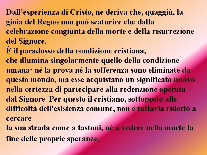 Dall’esperienza di Cristo, ne deriva che, quaggiù, la gioia del Regno non può scaturire