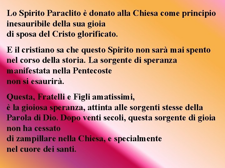 Lo Spirito Paraclito è donato alla Chiesa come principio inesauribile della sua gioia di