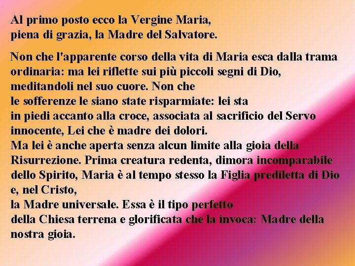 Al primo posto ecco la Vergine Maria, piena di grazia, la Madre del Salvatore.