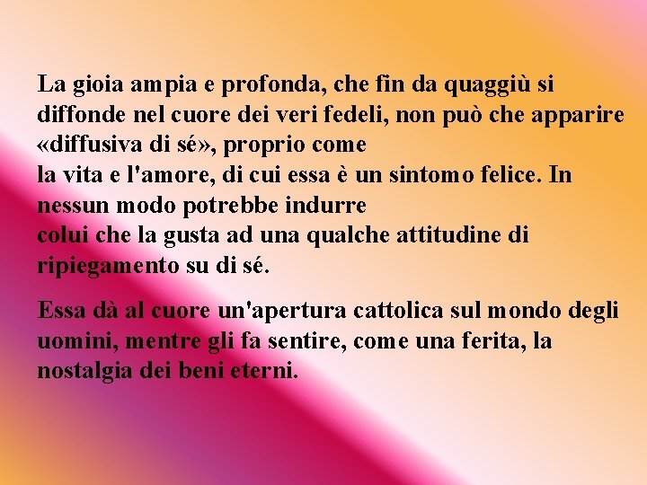 La gioia ampia e profonda, che fin da quaggiù si diffonde nel cuore dei