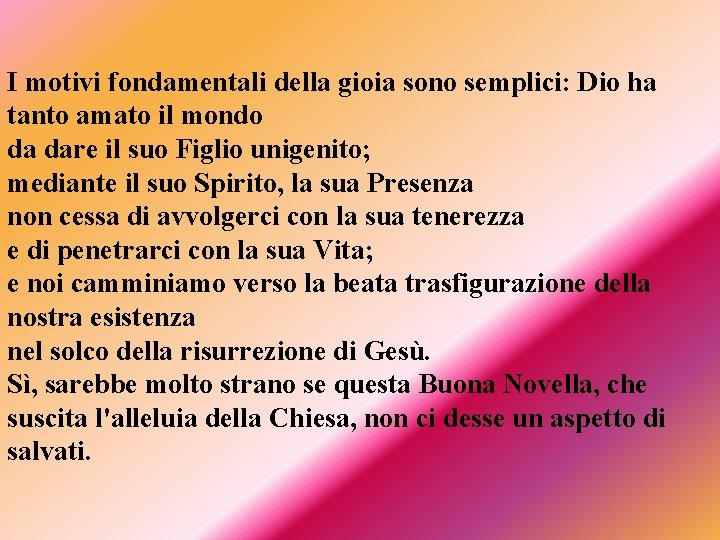 I motivi fondamentali della gioia sono semplici: Dio ha tanto amato il mondo da