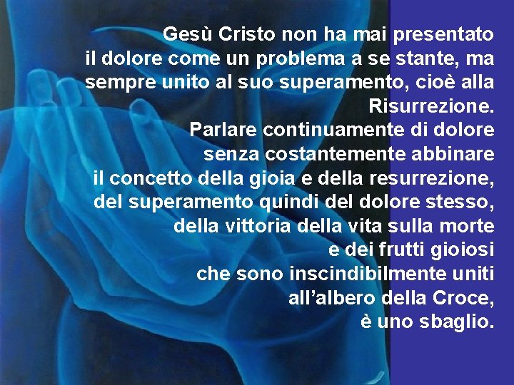 Gesù Cristo non ha mai presentato il dolore come un problema a se stante,