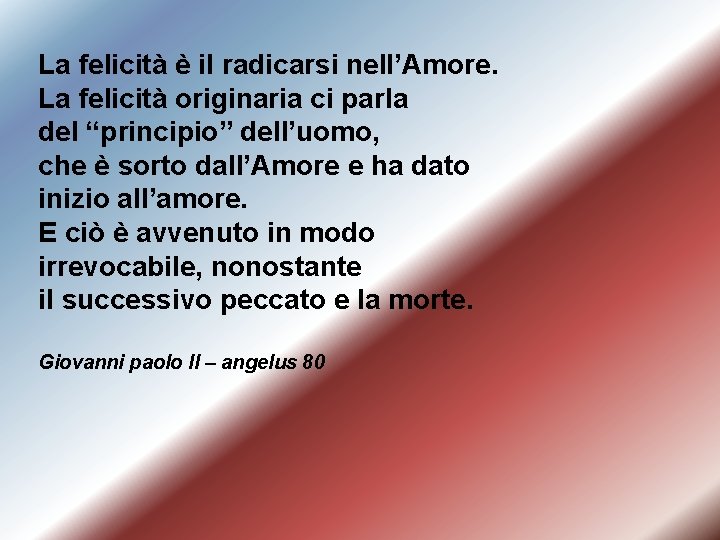 La felicità è il radicarsi nell’Amore. La felicità originaria ci parla del “principio” dell’uomo,