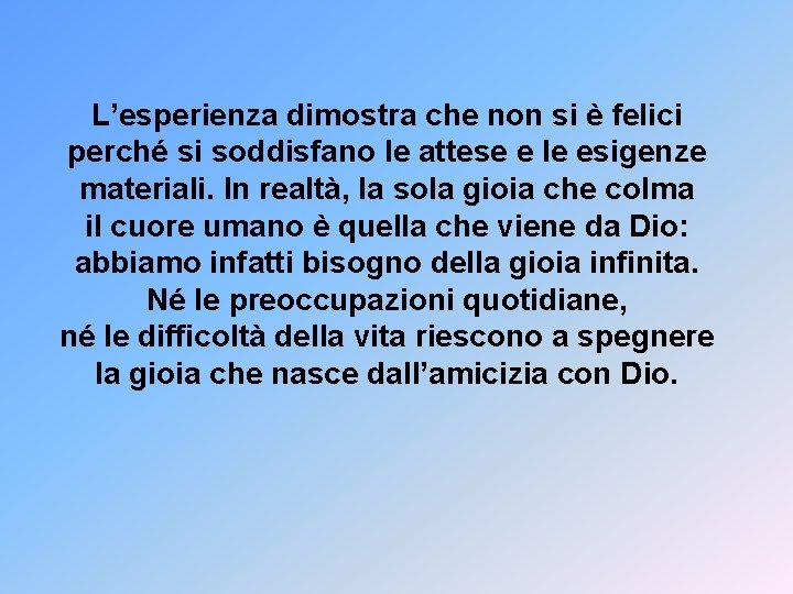 L’esperienza dimostra che non si è felici perché si soddisfano le attese e le