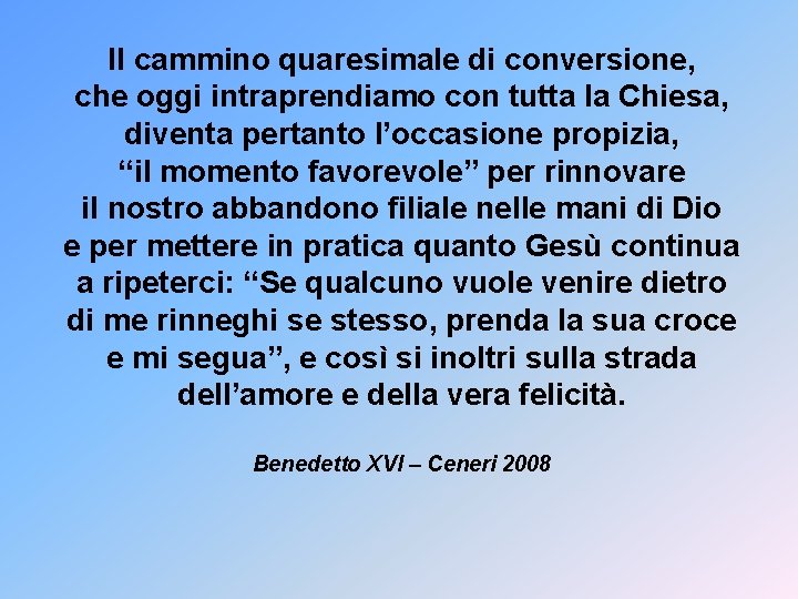 Il cammino quaresimale di conversione, che oggi intraprendiamo con tutta la Chiesa, diventa pertanto