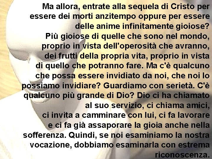 Ma allora, entrate alla sequela di Cristo per essere dei morti anzitempo oppure per