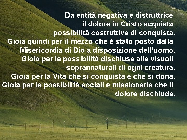 Da entità negativa e distruttrice il dolore in Cristo acquista possibilità costruttive di conquista.