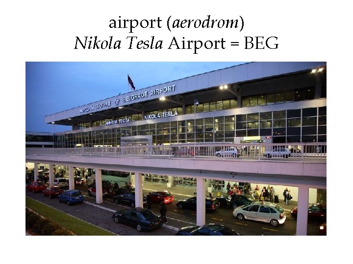 airport (aerodrom) Nikola Tesla Airport = BEG 