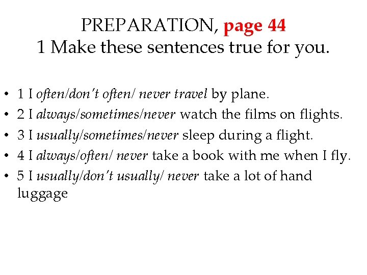 PREPARATION, page 44 1 Make these sentences true for you. • • • 1