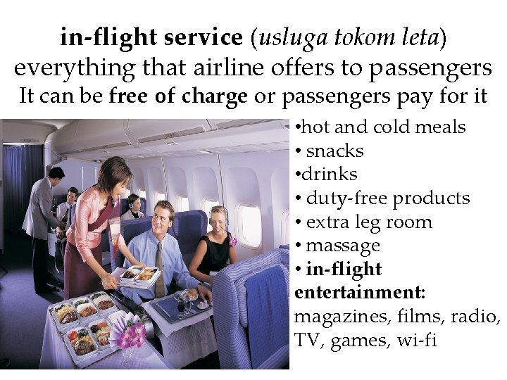 in-flight service (usluga tokom leta) everything that airline offers to passengers It can be