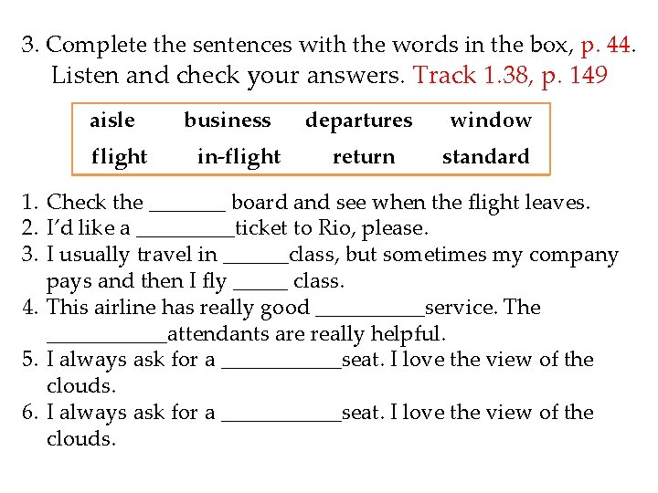 3. Complete the sentences with the words in the box, p. 44. Listen and