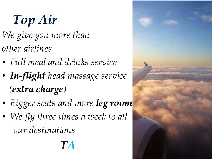 Top Air We give you more than other airlines • Full meal and drinks