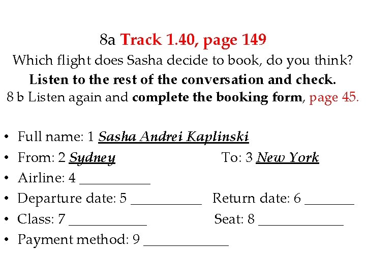 8 a Track 1. 40, page 149 Which flight does Sasha decide to book,