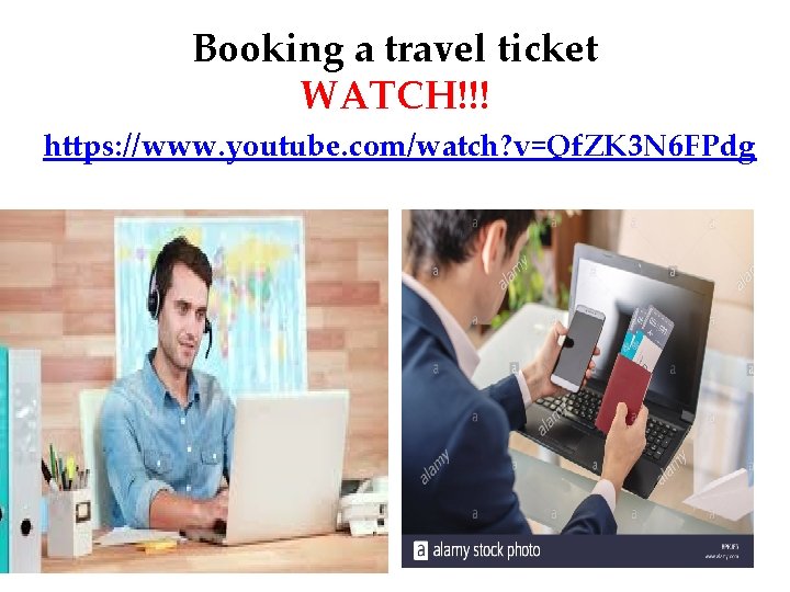 Booking a travel ticket WATCH!!! https: //www. youtube. com/watch? v=Qf. ZK 3 N 6