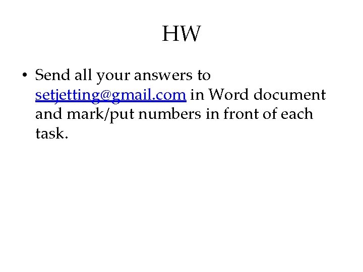 HW • Send all your answers to setjetting@gmail. com in Word document and mark/put