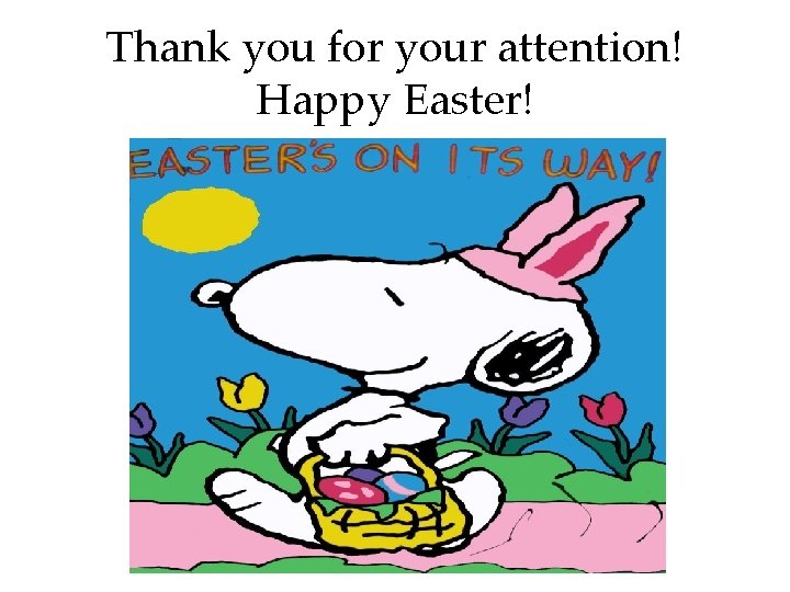 Thank you for your attention! Happy Easter! 