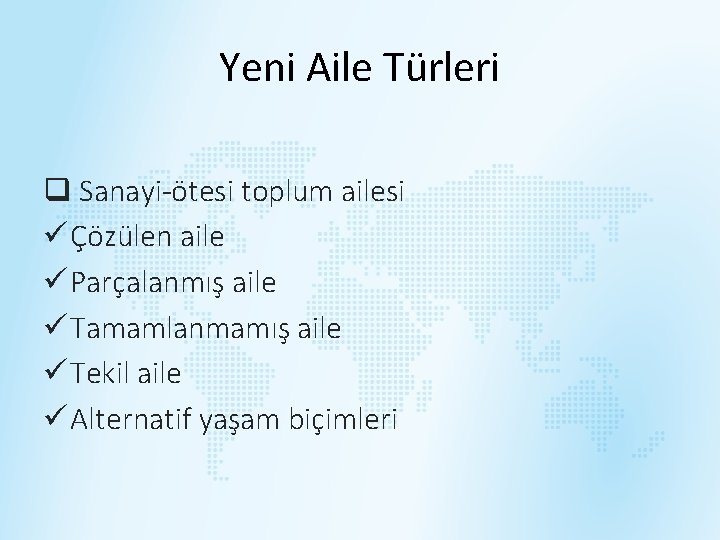 Yeni Aile Türleri q Sanayi-ötesi toplum ailesi ü Çözülen aile ü Parçalanmış aile ü