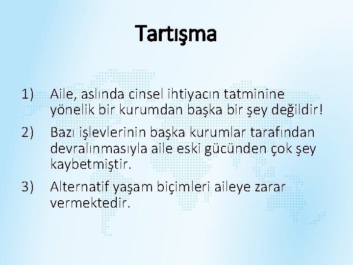 Tartışma 1) Aile, aslında cinsel ihtiyacın tatminine yönelik bir kurumdan başka bir şey değildir!
