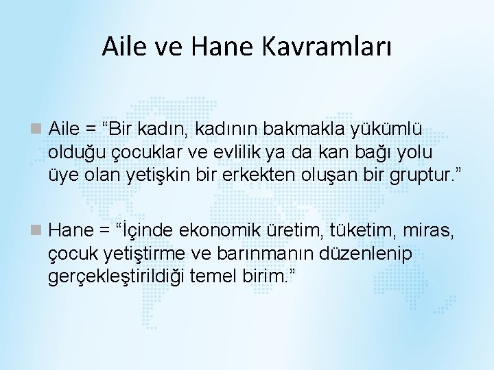 Aile ve Hane Kavramları n Aile = “Bir kadın, kadının bakmakla yükümlü olduğu çocuklar