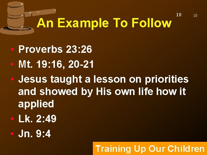 An Example To Follow 10 10 • Proverbs 23: 26 • Mt. 19: 16,
