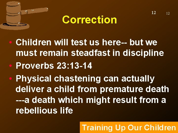 Correction 12 12 • Children will test us here-- but we must remain steadfast