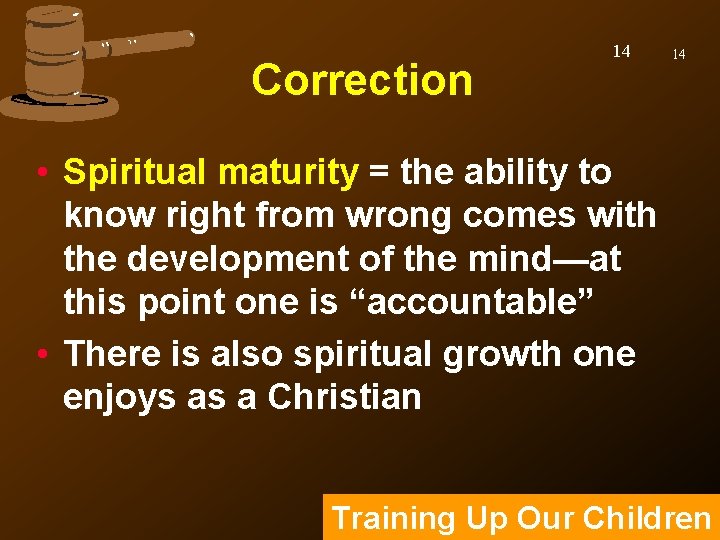 Correction 14 14 • Spiritual maturity = the ability to know right from wrong