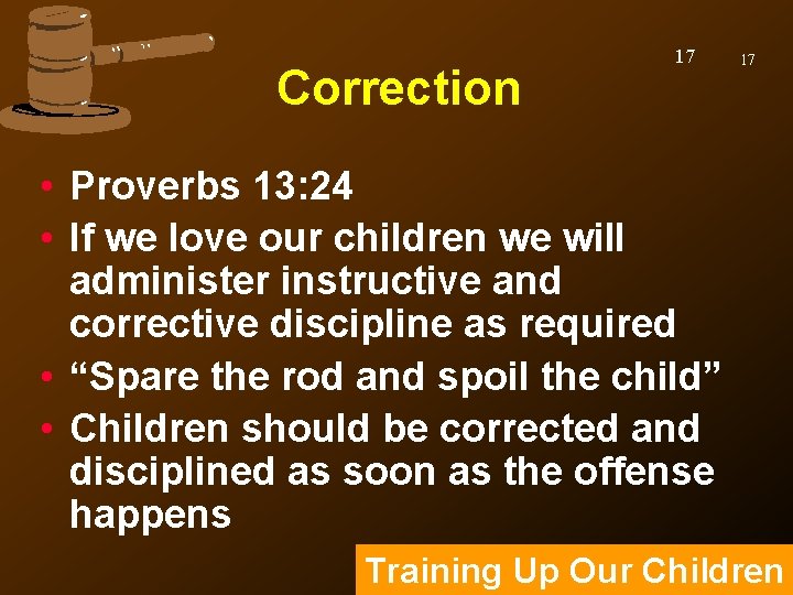 Correction 17 17 • Proverbs 13: 24 • If we love our children we