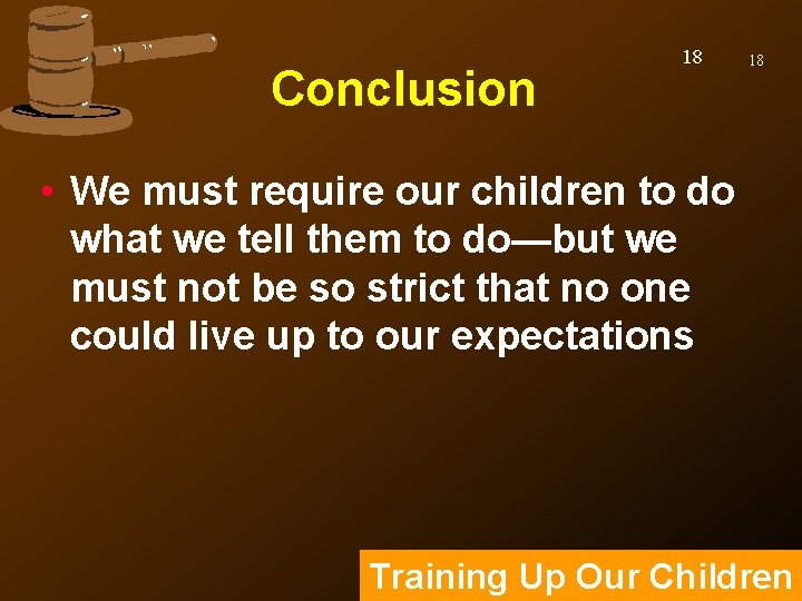 Conclusion 18 18 • We must require our children to do what we tell