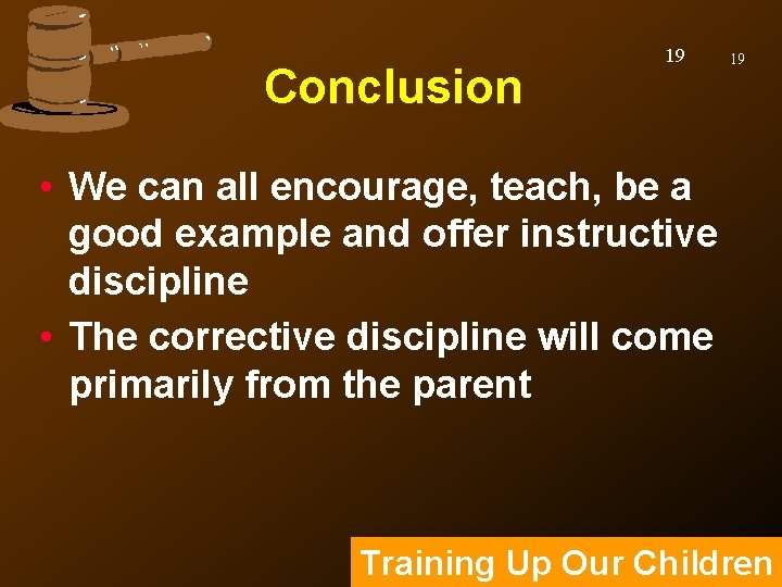 Conclusion 19 19 • We can all encourage, teach, be a good example and