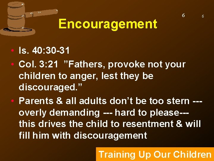 Encouragement 6 6 • Is. 40: 30 -31 • Col. 3: 21 ”Fathers, provoke