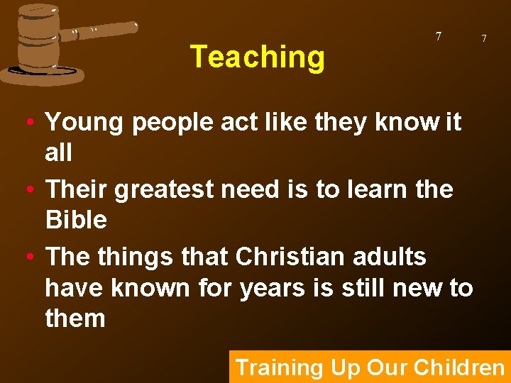 Teaching 7 7 • Young people act like they know it all • Their