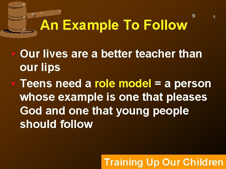 An Example To Follow 9 9 • Our lives are a better teacher than