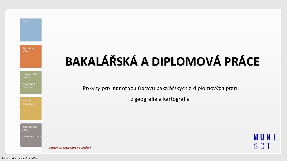Úvod Kompozice práce BAKALÁŘSKÁ A DIPLOMOVÁ PRÁCE Typografické zásady Pravopisná korektura Pokyny pro jednotnou