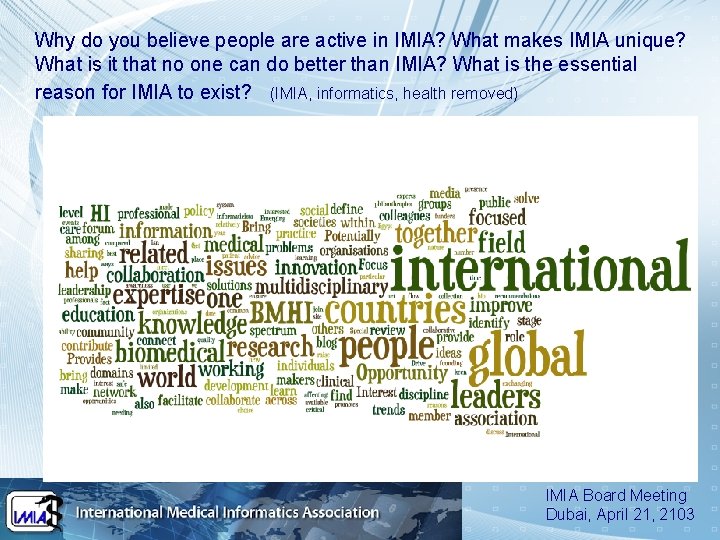 Why do you believe people are active in IMIA? What makes IMIA unique? What